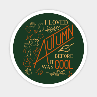 I Loved Autumn Before It Was Cool (Custom Font) Magnet